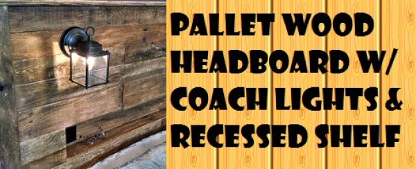 Pallet Wood Headboard with Coach Lights and a Recessed Shelf - How To Fix It Workshop