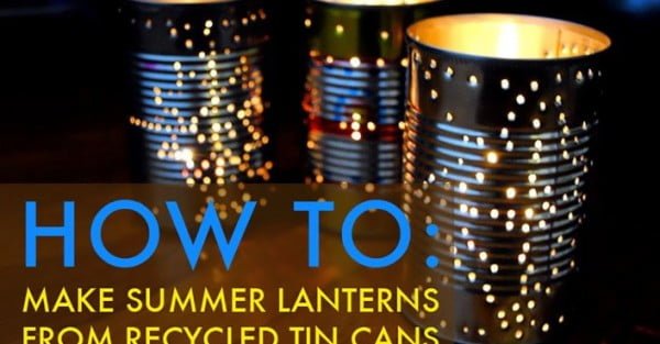 HOW TO: Recycle a Tin Can Into a Gorgeous Outdoor Lantern for Summer Parties