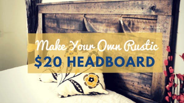 How to Make a Charming Rustic Headboard for Only $20